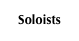 Soloists